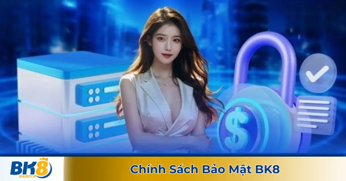 Chính Sách Bảo Mật BK8 – Cam Kết An Toàn Tuyệt Đối Cho Người Dùng 1 BK8 Bảo Vệ Thông Tin Người Dùng Như Thế Nào?