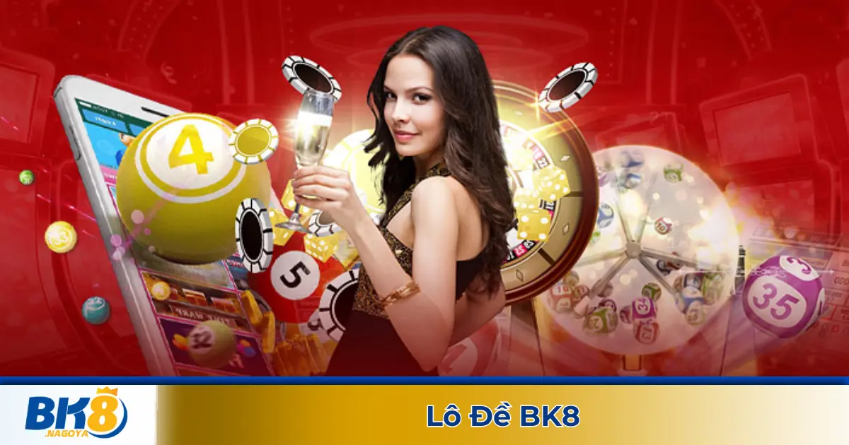 Các Hình Thức Đánh Lô Đề Được Yêu Thích Tại BK8