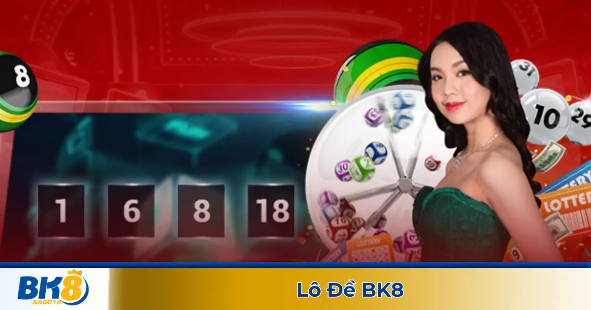 Bí Quyết Chơi Lô Đề BK8 Để Gia Tăng Cơ Hội Trúng Giải