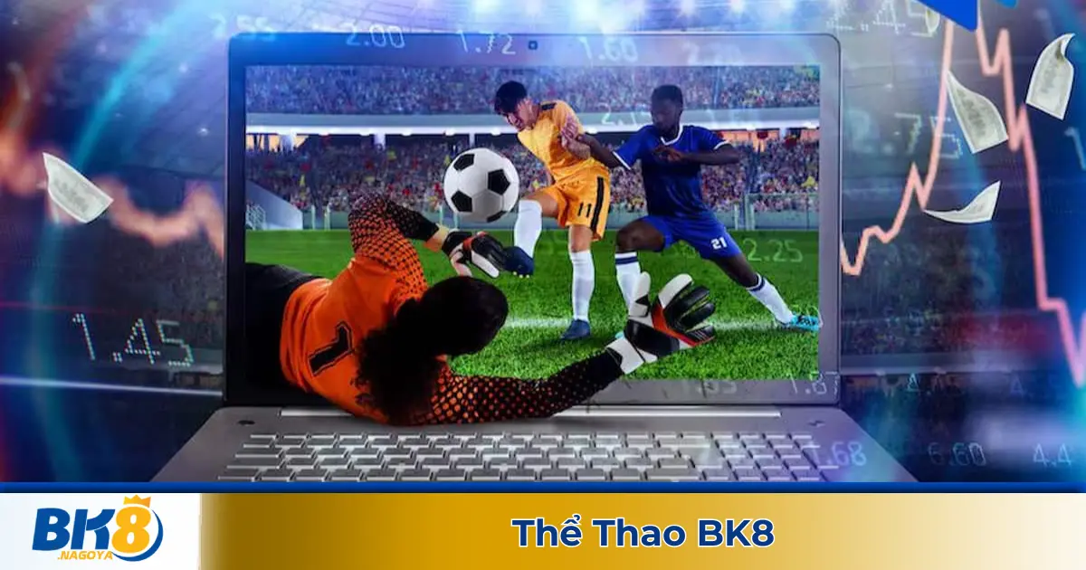 Thể Thao BK8 – Cá Cược Bóng Đá, Tennis, Esports Tỷ Lệ Cực Hấp Dẫn 1 Các Hình Thức Cá Cược Thể Thao Hấp Dẫn Tại BK8